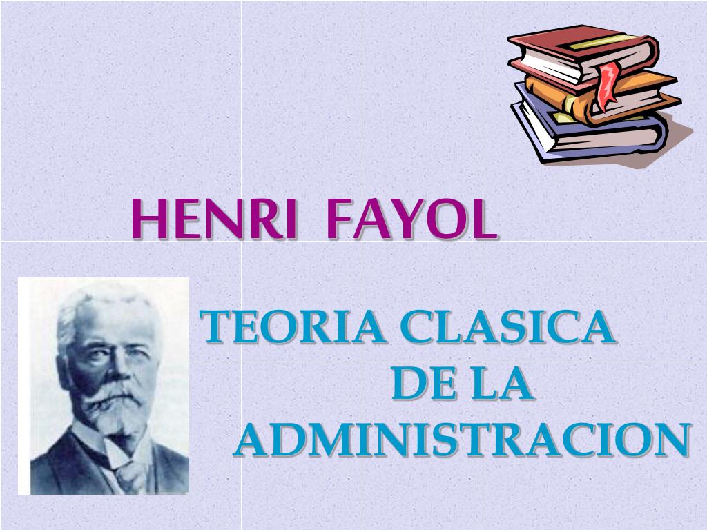 Teoria clasica de la administracion henry fayol